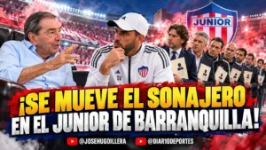 ¡SE MUEVE EL SONAJERO EN EL JUNIOR DE BARRANQUILLA!